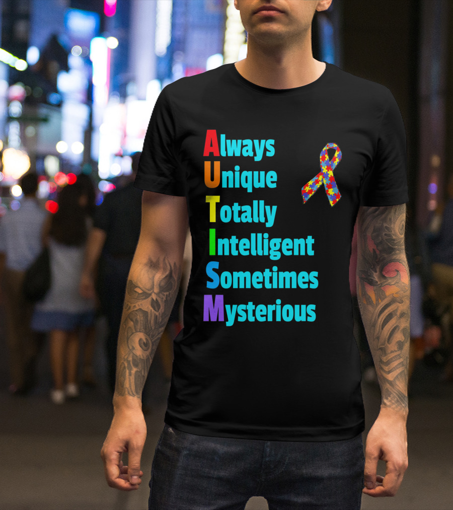 Always Unique Totally Intelligent Sometimes Mysterious Autism Awareness Month T-Shirt