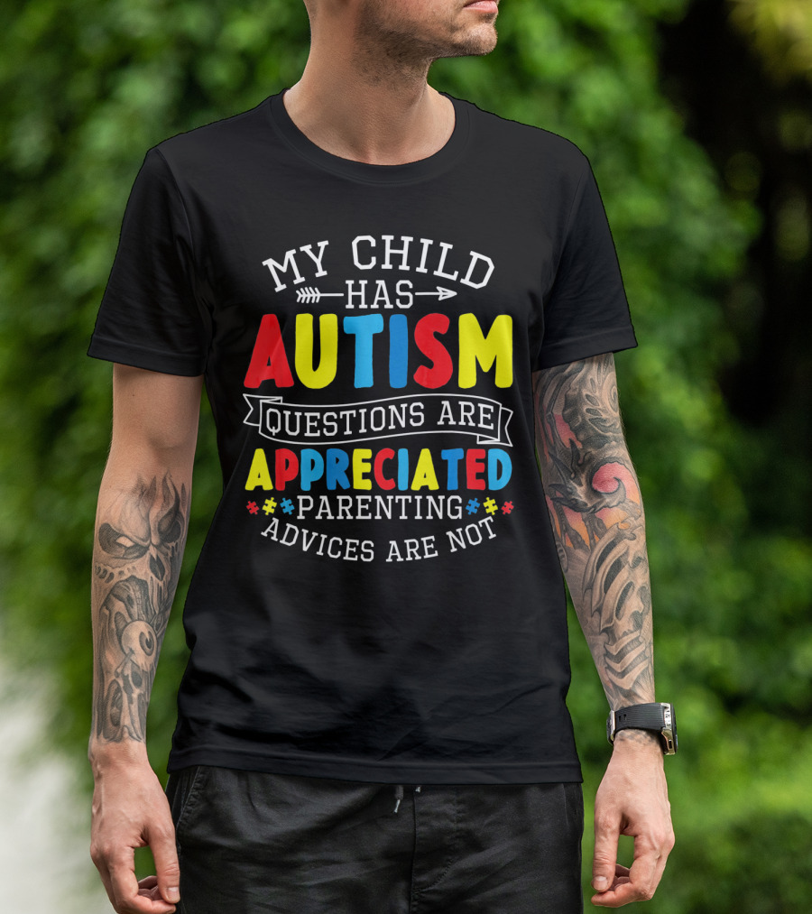 Autism Questions Appreciated Parenting Advices Are Not T-Shirt