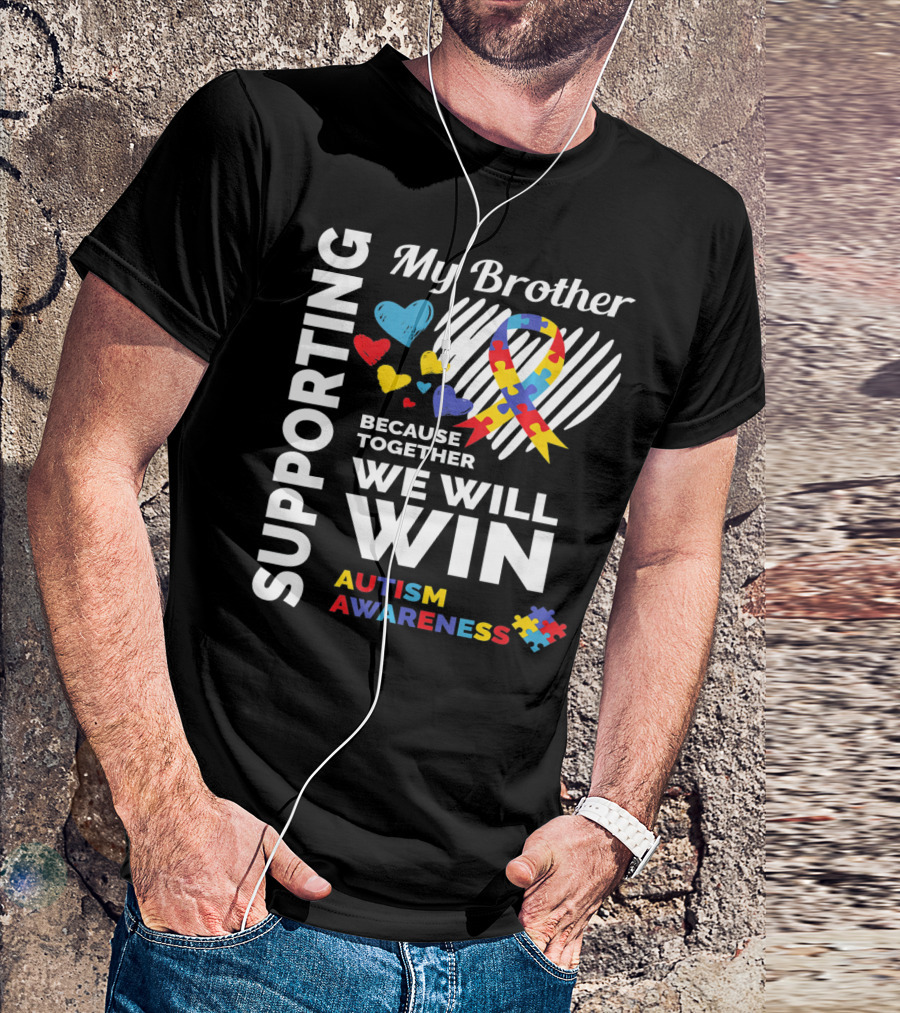 Supporting My Brother Autism Awareness Together We Will Win T-Shirt