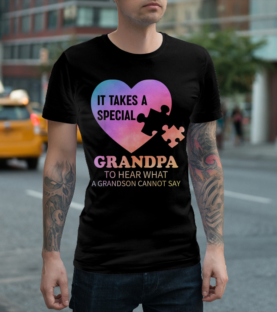 It Takes A Special Grandpa To Hear What A Grandson Cannot Say T-Shirt