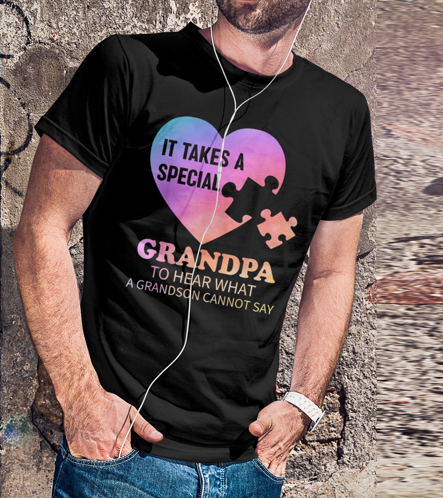 It Takes A Special Grandpa To Hear What A Grandson Cannot Say T-Shirt