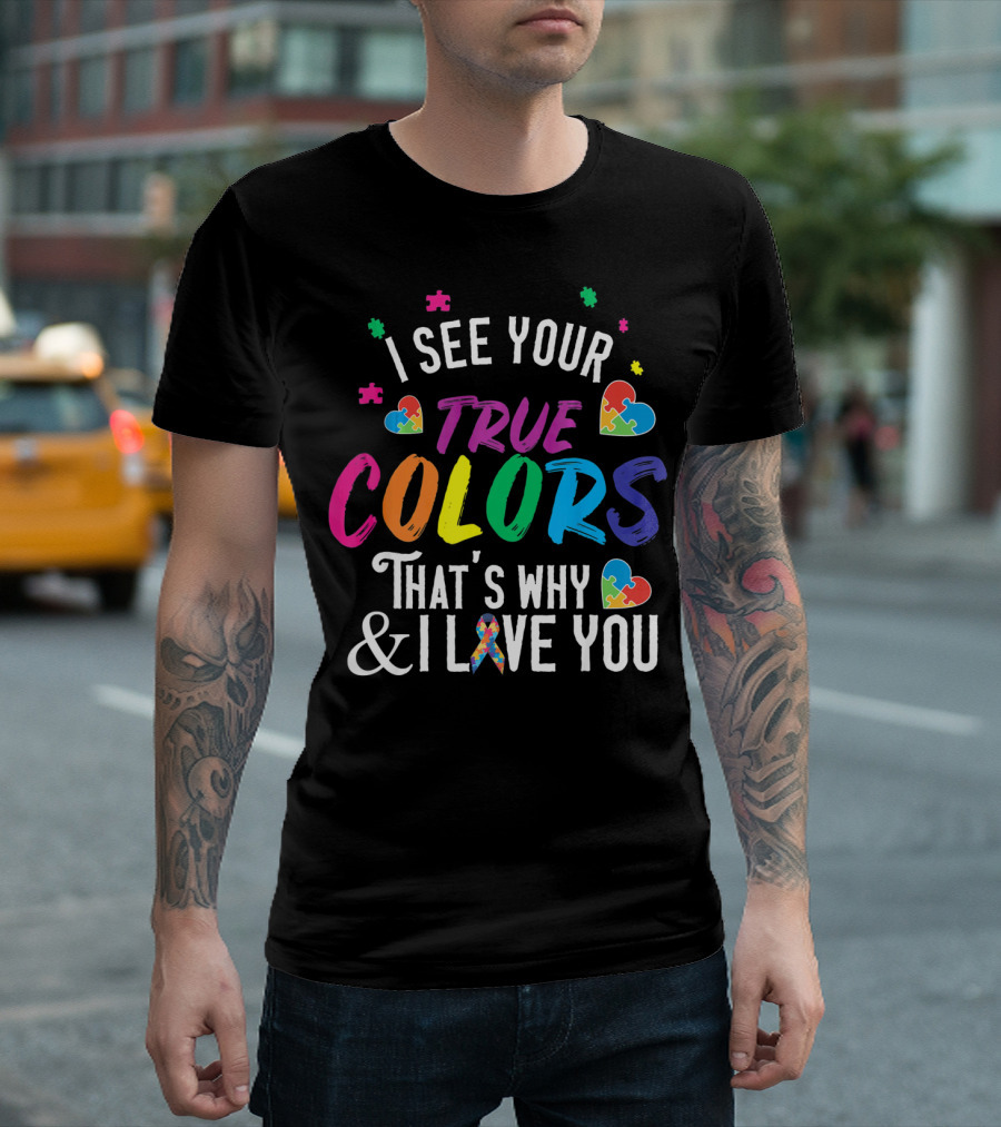 I See Your True Colors That's Why I Love You Autism Awareness T-Shirt