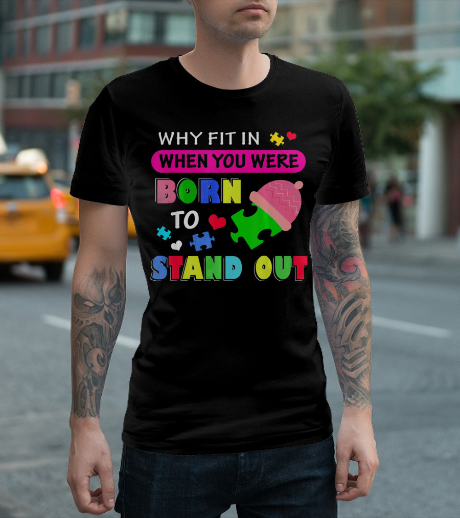 Autism Awareness Why Fit In When You Were Born To Stand Out Puzzle Pieces T-Shirt