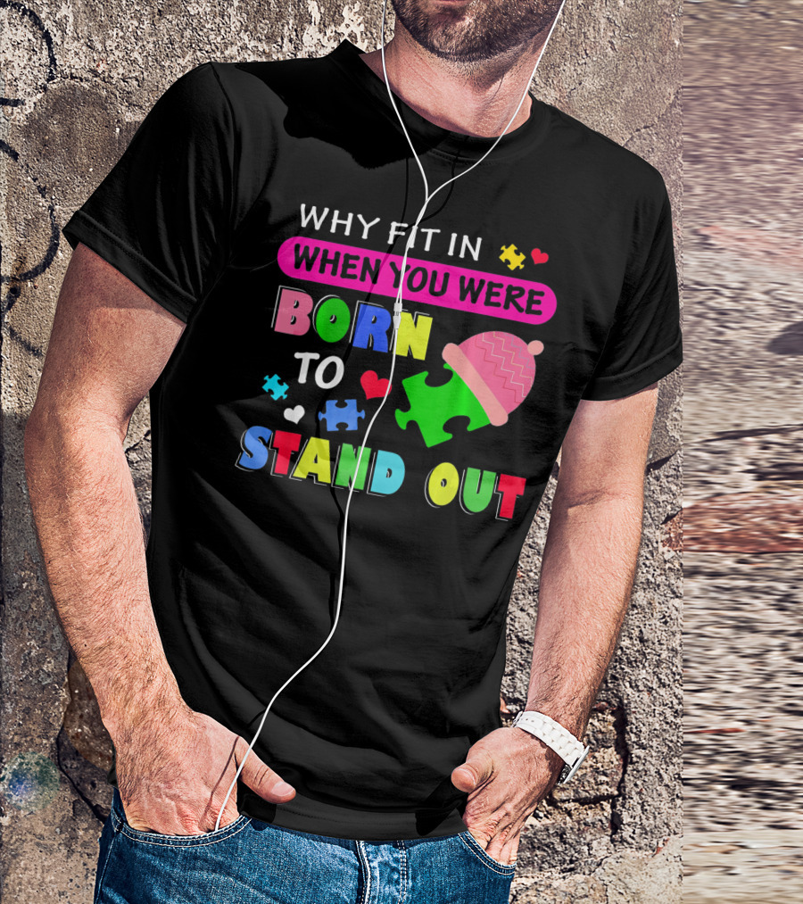 Autism Awareness Why Fit In When You Were Born To Stand Out Puzzle Pieces T-Shirt