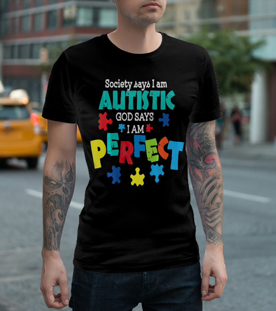 Society Says I Am Autistic God Says I Am Perfect Autism Awareness T-Shirt
