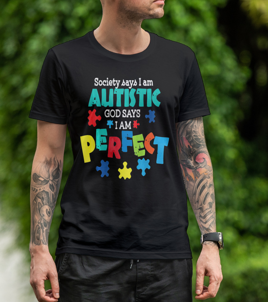 Society Says I Am Autistic God Says I Am Perfect Autism Awareness T-Shirt