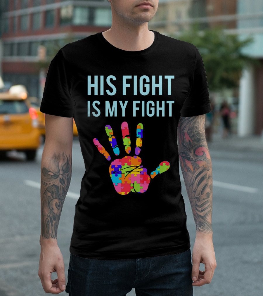 His Fight Is My Fight Autism Support Puzzle Handprint T-Shirt
