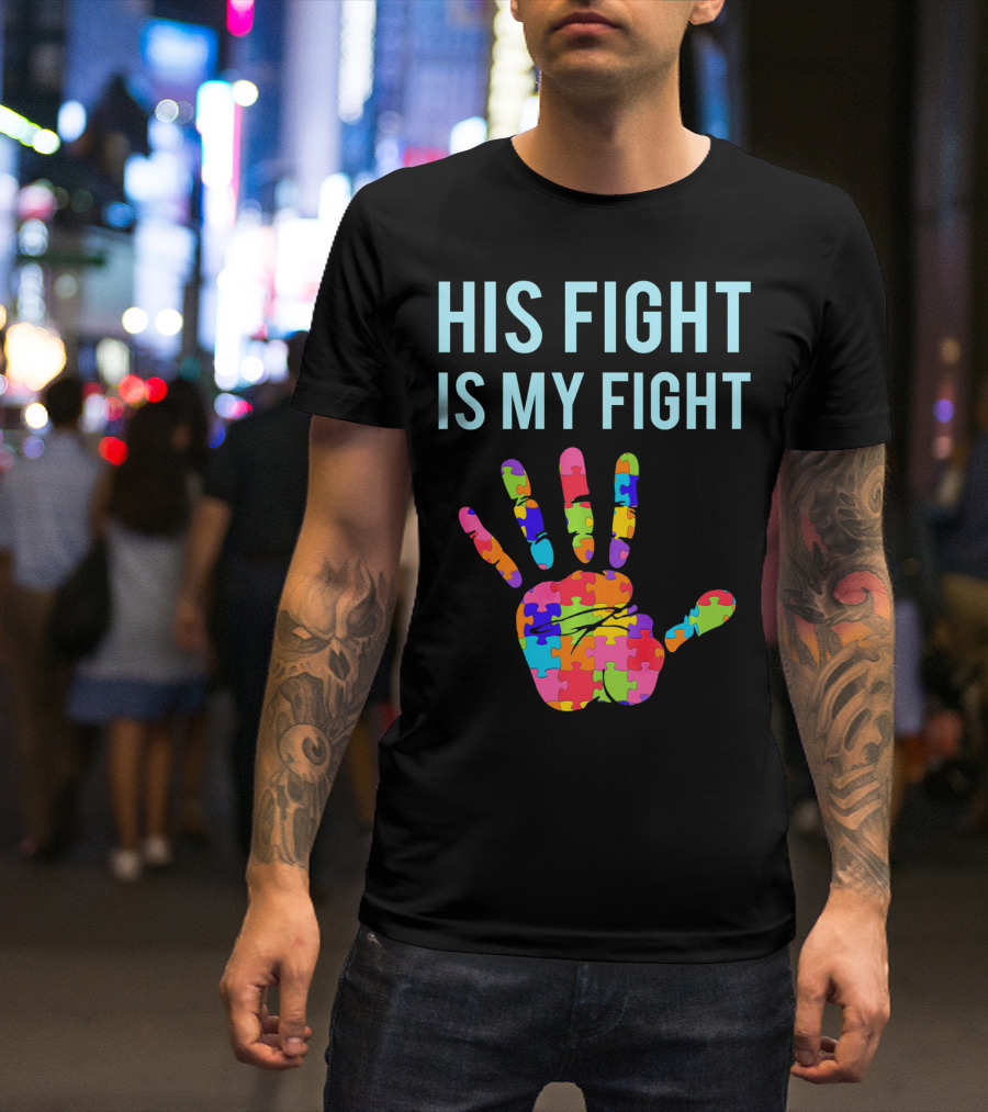 His Fight Is My Fight Autism Support Puzzle Handprint T-Shirt