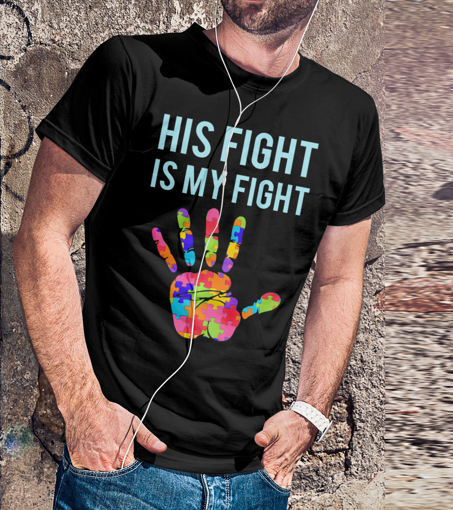 His Fight Is My Fight Autism Support Puzzle Handprint T-Shirt