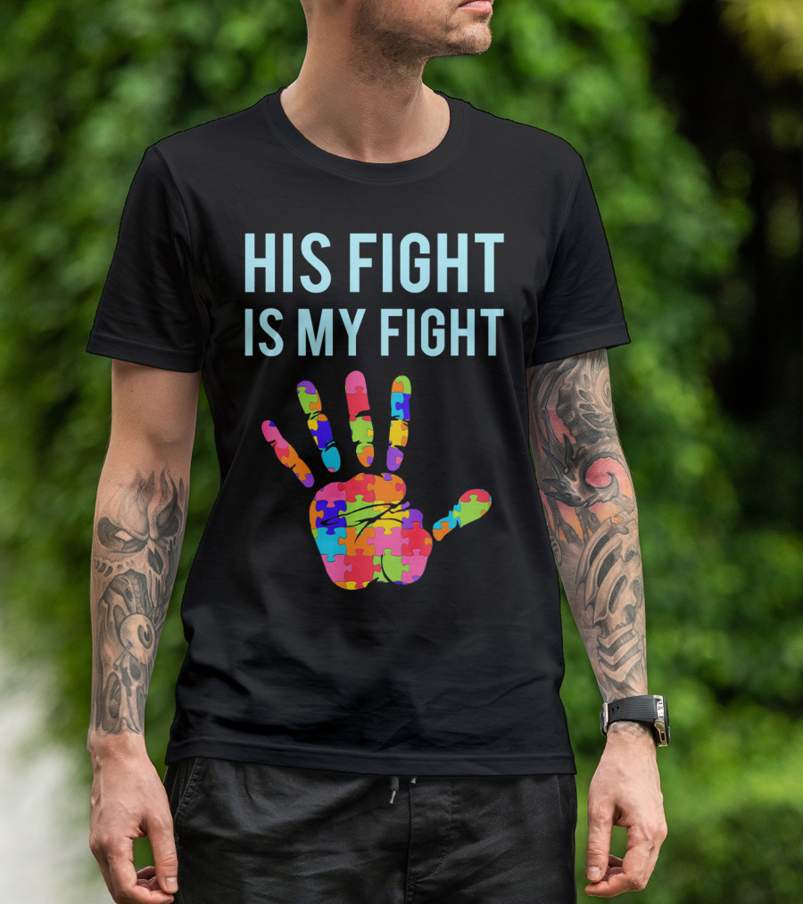 His Fight Is My Fight Autism Support Puzzle Handprint T-Shirt