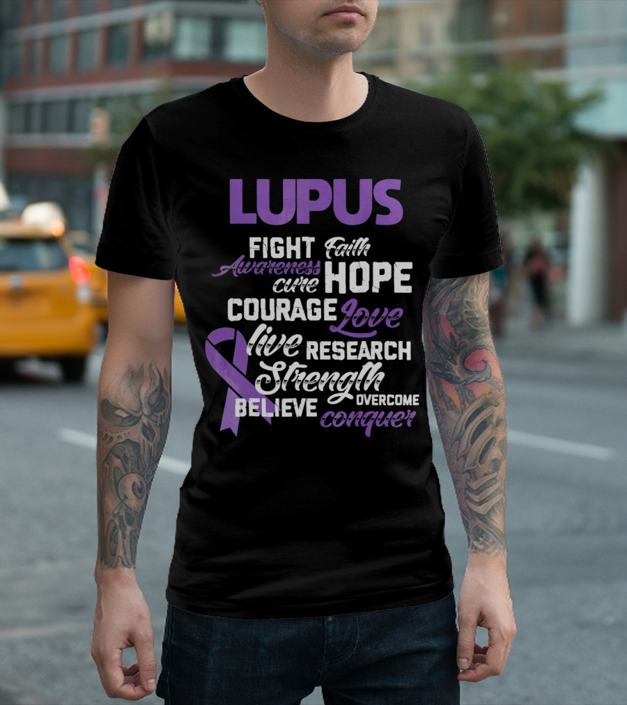 Lupus Awareness Fight Faith Hope Courage Love Live Research Strength Believe Conquer T-Shirt