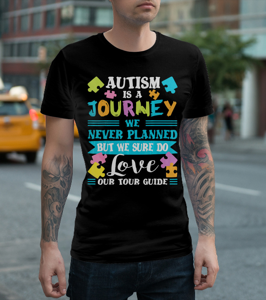 Autism Is a Journey We Never Planned But We Sure Do Love Our Tour Guide T-Shirt