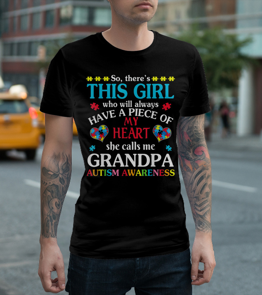 This Girl Who Will Always Have A Piece Of My Heart She Calls Me Grandpa Autism Awareness T-Shirt