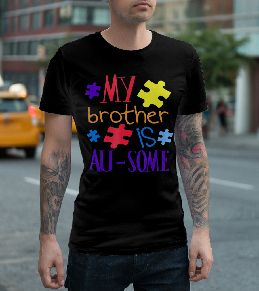 My Brother Is Au Some Autism Awareness Puzzle Pieces T-Shirt