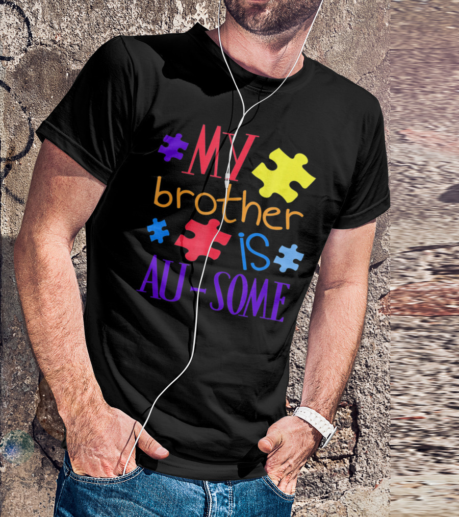 My Brother Is Au Some Autism Awareness Puzzle Pieces T-Shirt