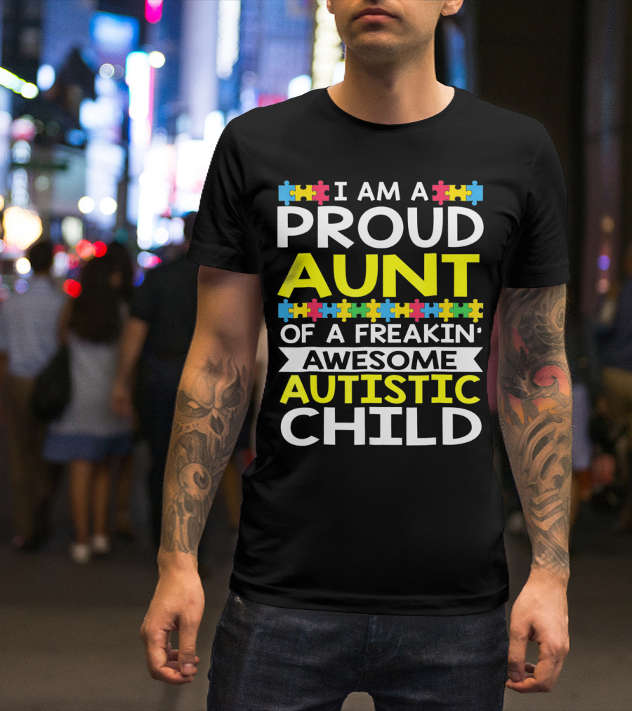 I Am A Proud Aunt Of A Freakin' Awesome Autistic Child T-Shirt