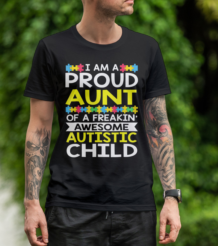 I Am A Proud Aunt Of A Freakin' Awesome Autistic Child T-Shirt