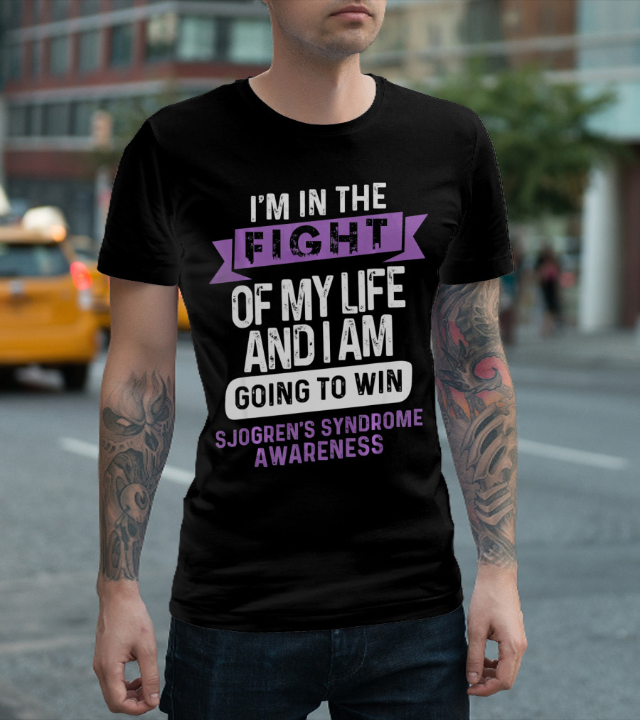 I'm in the Fight of My Life and I Am Going to Win Sjogren's Syndrome Awareness T-Shirt