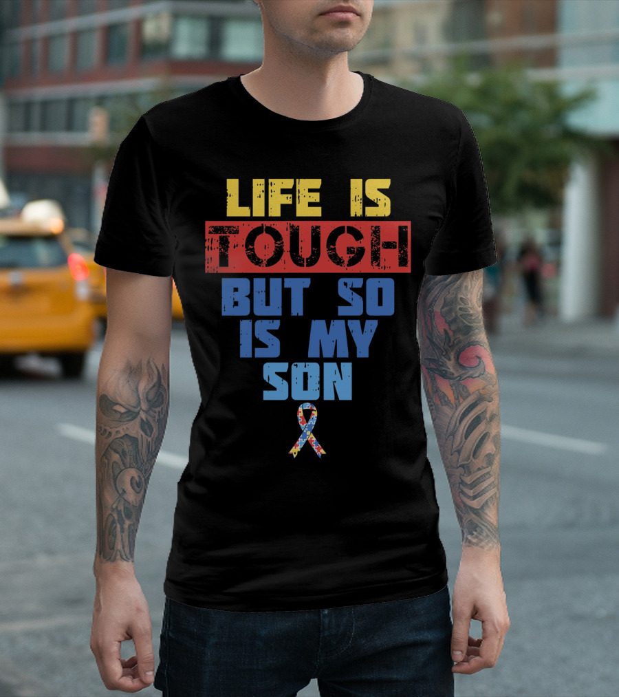 Life Is Tough But So Is My Son Autism Awareness T-Shirt