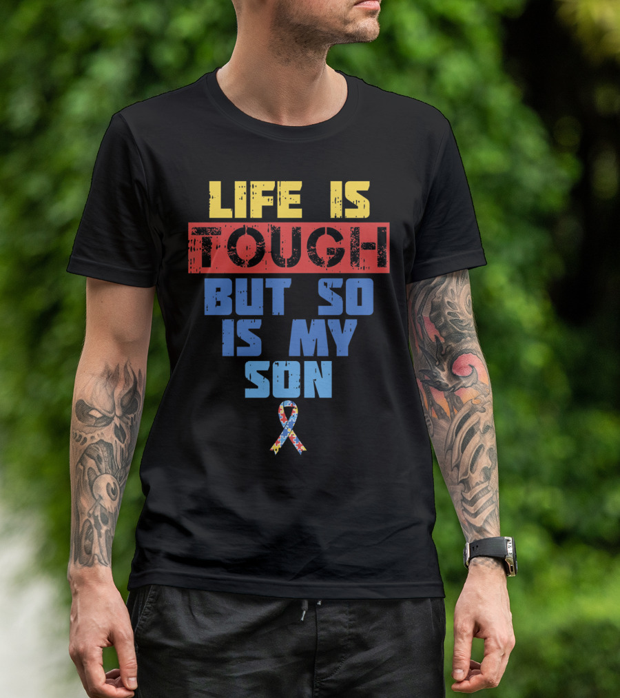 Life Is Tough But So Is My Son Autism Awareness T-Shirt
