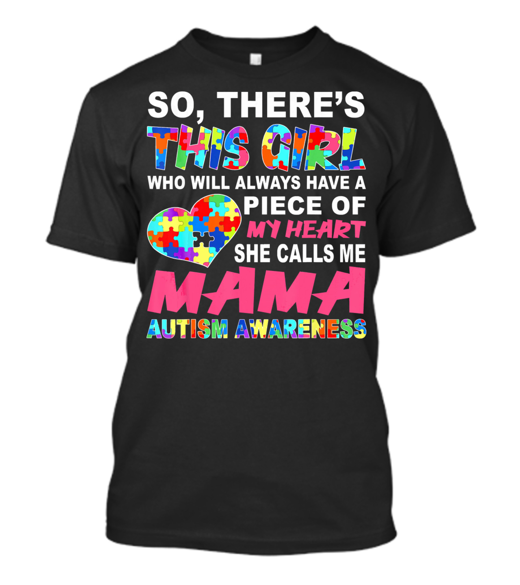 SO THERE'S THIS GIRL WHO WILL ALWAYS HAVE A PIECE OF MY HEART SHE CALLS ME MAMA AUTISM AWARENESS T-Shirt