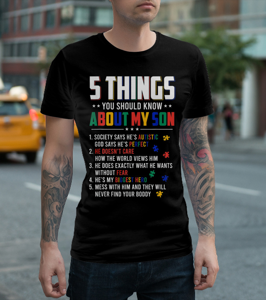5 Things You Should Know About My Son Autistic Perfect Fearless Hero Mess With Him Never Find Your Body T-Shirt