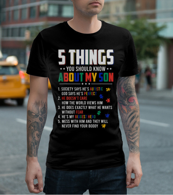 5 Things You Should Know About My Son Autistic Perfect Fearless Hero Mess With Him Never Find Your Body T-Shirt