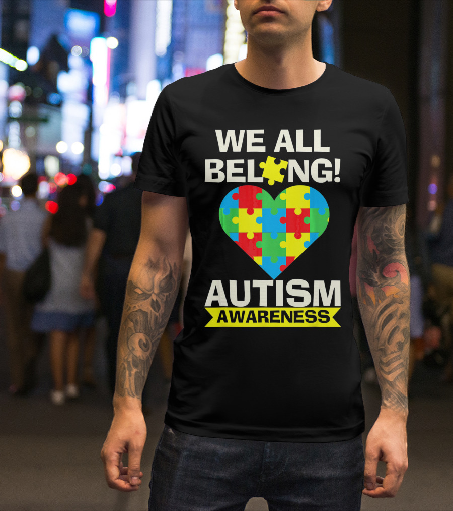Autism Awareness We All Belong Puzzle Heart T-Shirt