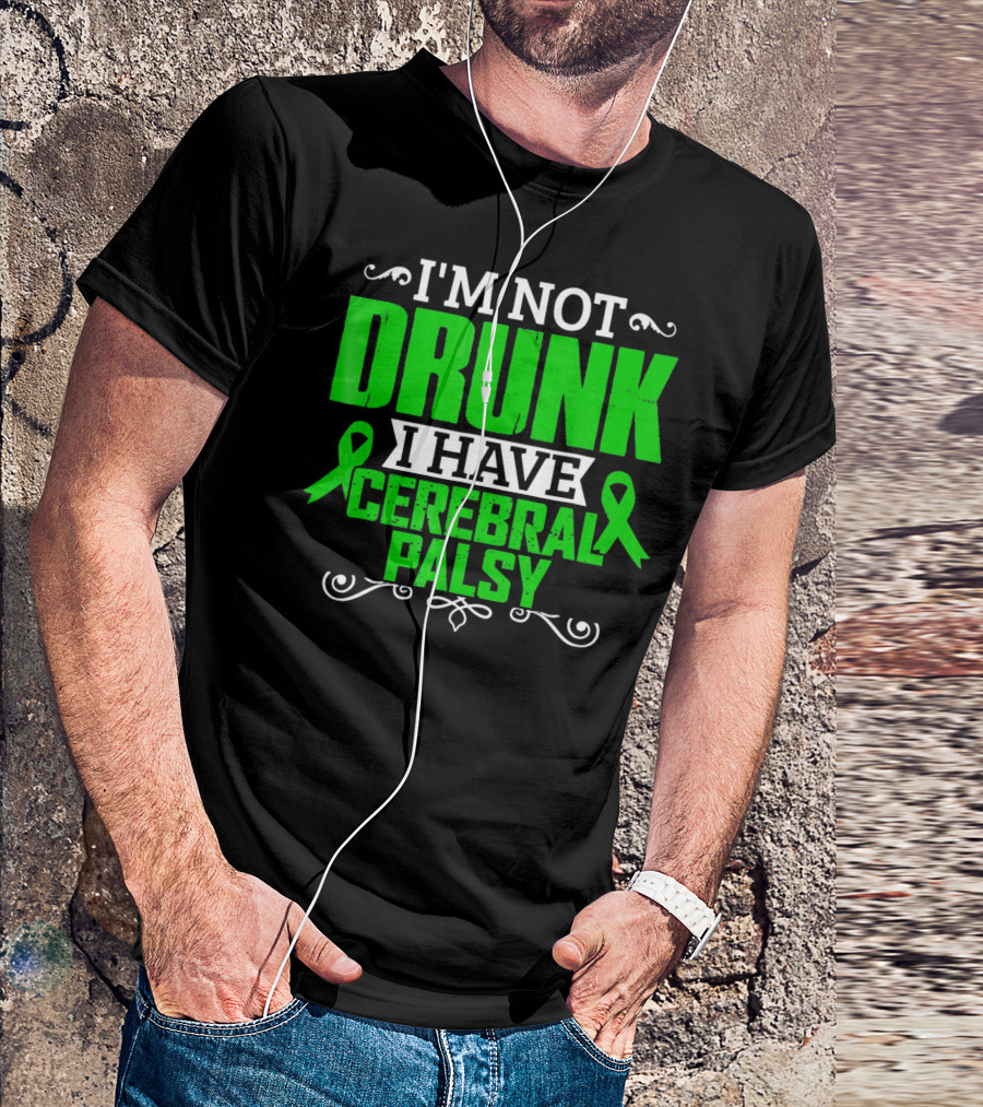 I'M NOT DRUNK I HAVE CEREBRAL PALSY T-Shirt