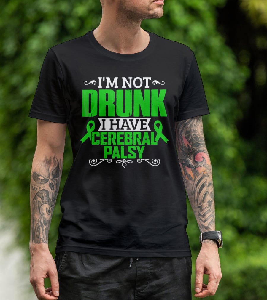 I'M NOT DRUNK I HAVE CEREBRAL PALSY T-Shirt