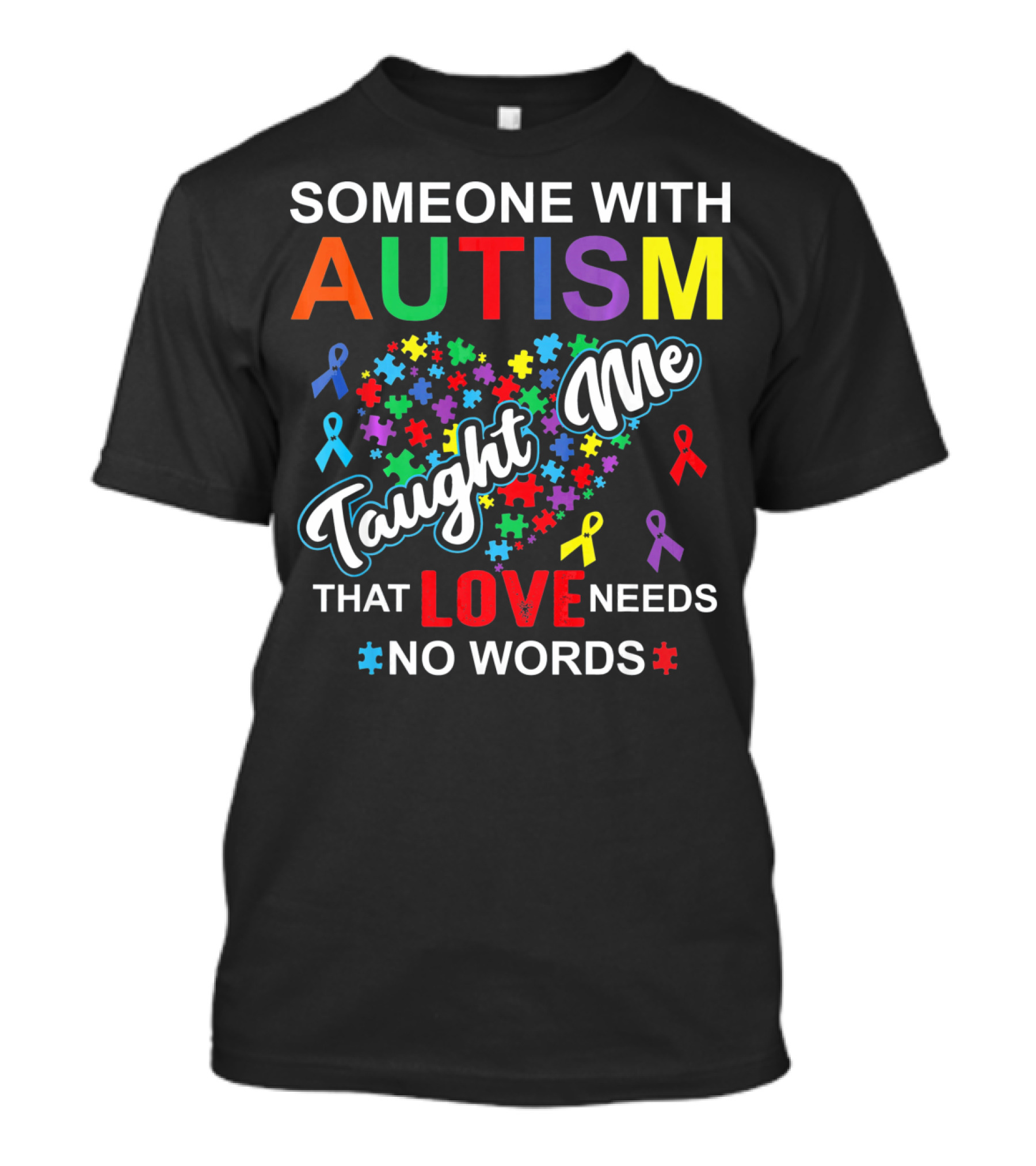 SOMEONE WITH AUTISM TAUGHT ME THAT LOVE NEEDS NO WORDS T-Shirt