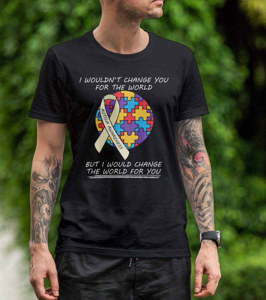 I Wouldn't Change You For The World Autism Awareness Ribbon Puzzle T-Shirt