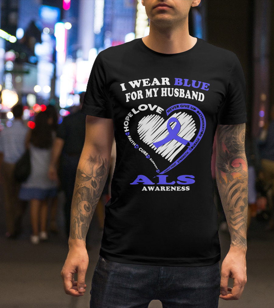 I Wear Blue For My Husband ALS Awareness Hope Love Courage Strength Faith T-Shirt