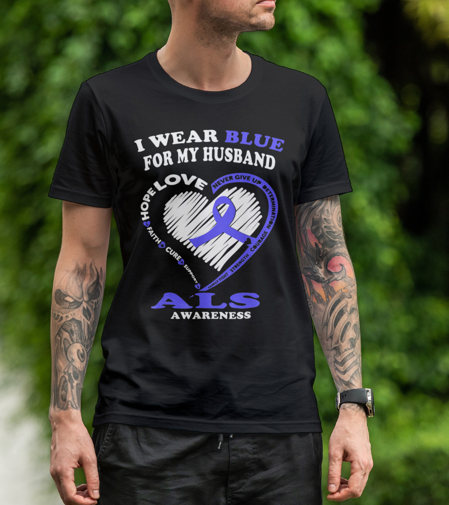 I Wear Blue For My Husband ALS Awareness Hope Love Courage Strength Faith T-Shirt