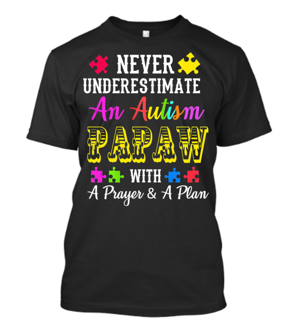 Never Underestimate An Autism PAPAW With A Prayer And A Plan T-Shirt