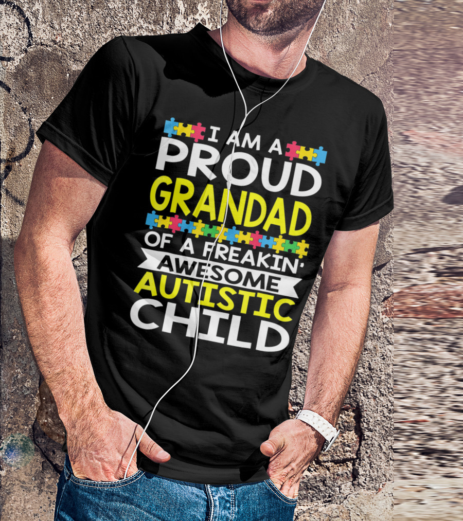 I Am A Proud Grandad Of A Freakin' Awesome Autistic Child T-Shirt