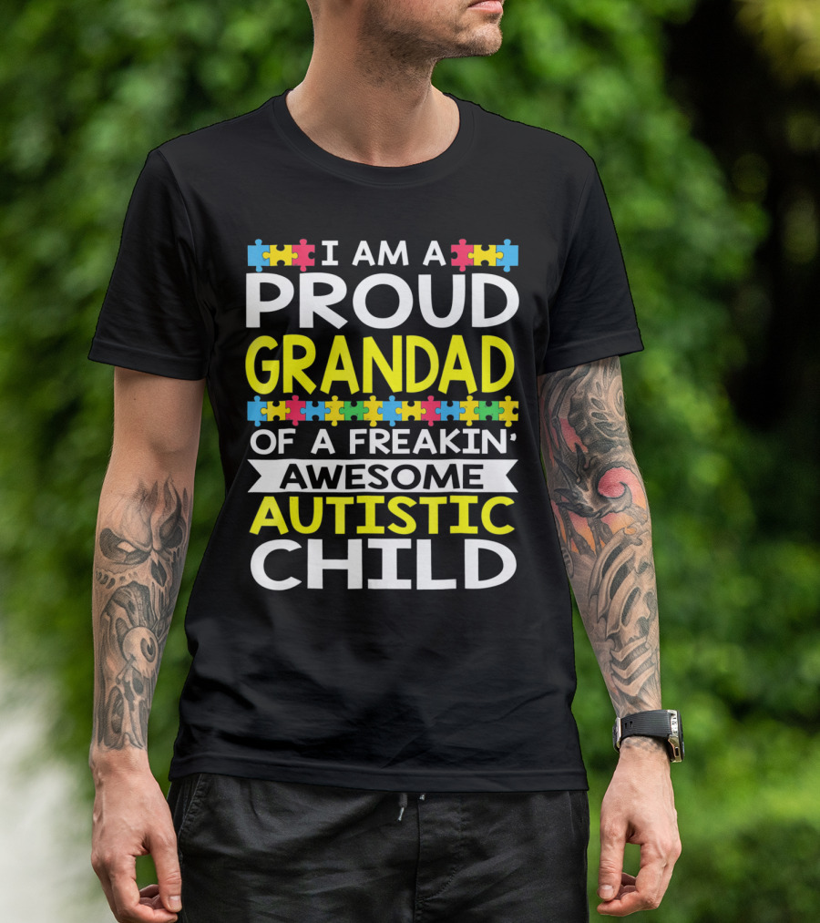 I Am A Proud Grandad Of A Freakin' Awesome Autistic Child T-Shirt