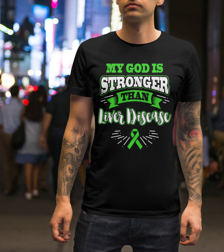 My God Is Stronger Than Liver Disease Green Awareness T-Shirt