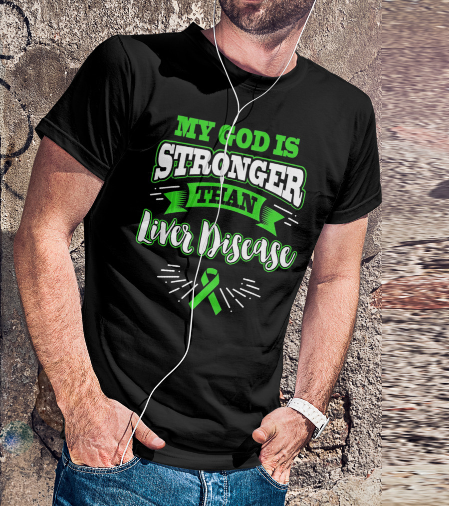 My God Is Stronger Than Liver Disease Green Awareness T-Shirt