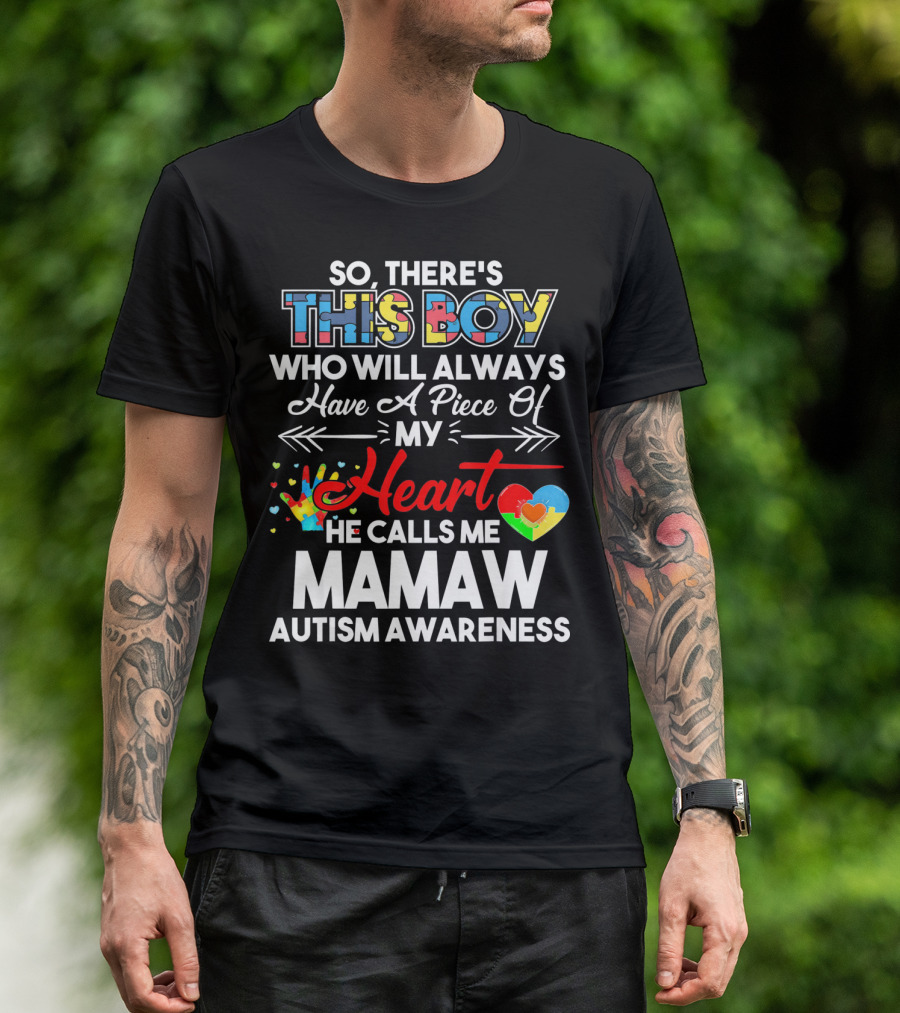 So There's This Boy Who Will Always Have A Piece Of My Heart He Calls Me Mamaw Autism Awareness T-Shirt