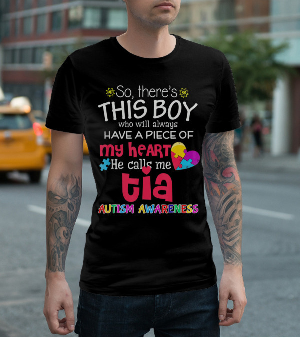 So There's This Boy Who Will Always Have A Piece Of My Heart He Calls Me Tia Autism Awareness T-Shirt