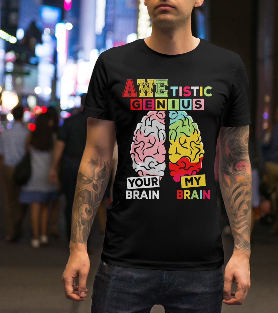 AWEtistic Genius Your Brain My Brain Autism Awareness T-Shirt