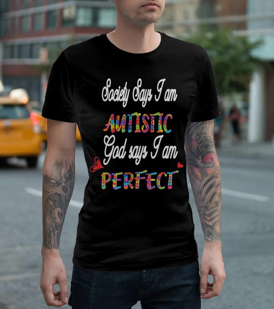 Society Says I Am Autistic God Says I Am Perfect T-Shirt