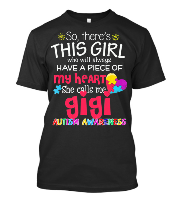 So There’s This Girl Who Will Always Have A Piece Of My Heart She Calls Me Gigi Autism Awareness T-Shirt