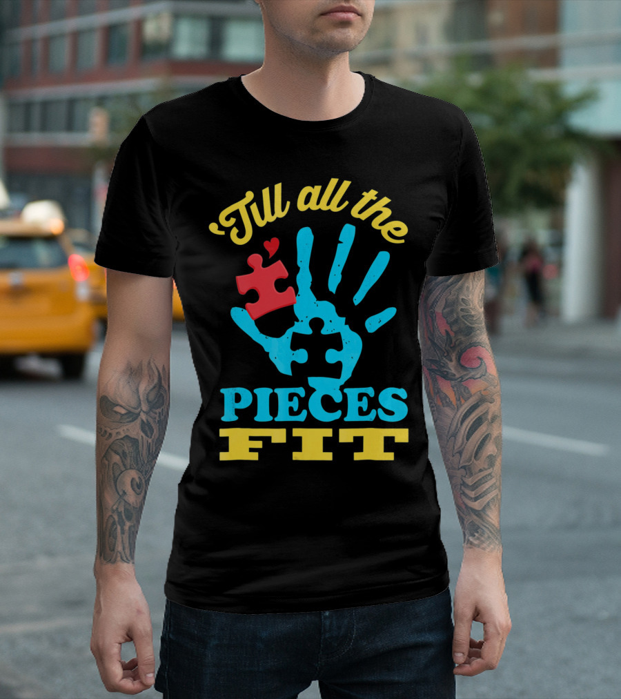 'Till All The Pieces Fit T-Shirt