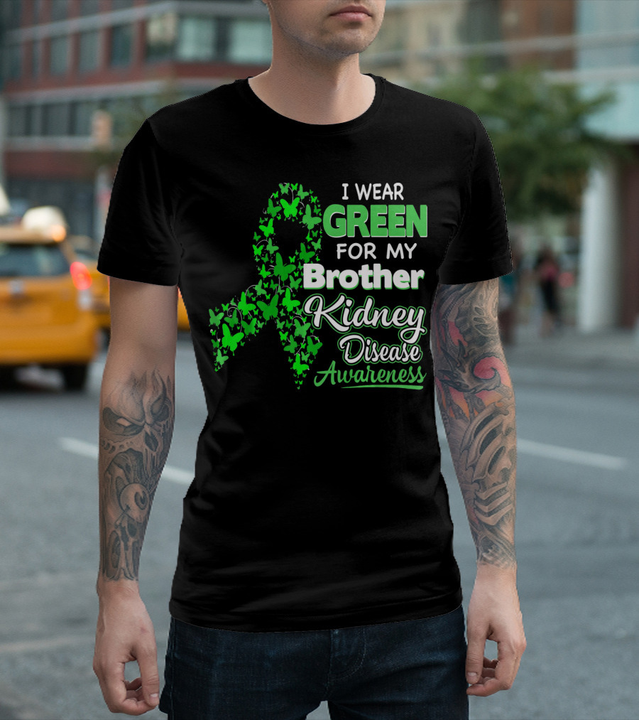 I Wear Green for My Brother Kidney Disease Awareness T-Shirt
