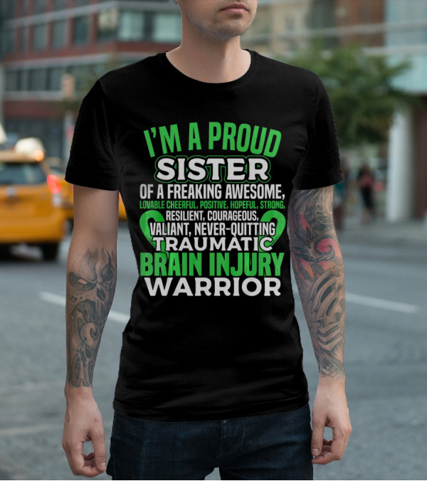 I'm A Proud Sister Of A Freaking Awesome Traumatic Brain Injury Warrior T-Shirt