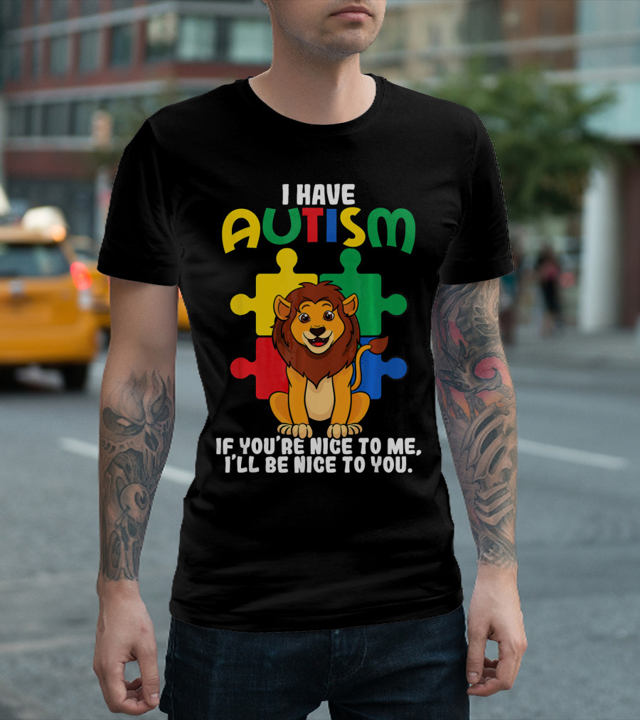 I Have Autism Puzzle Piece Lion If You're Nice to Me I'll Be Nice to You T-Shirt