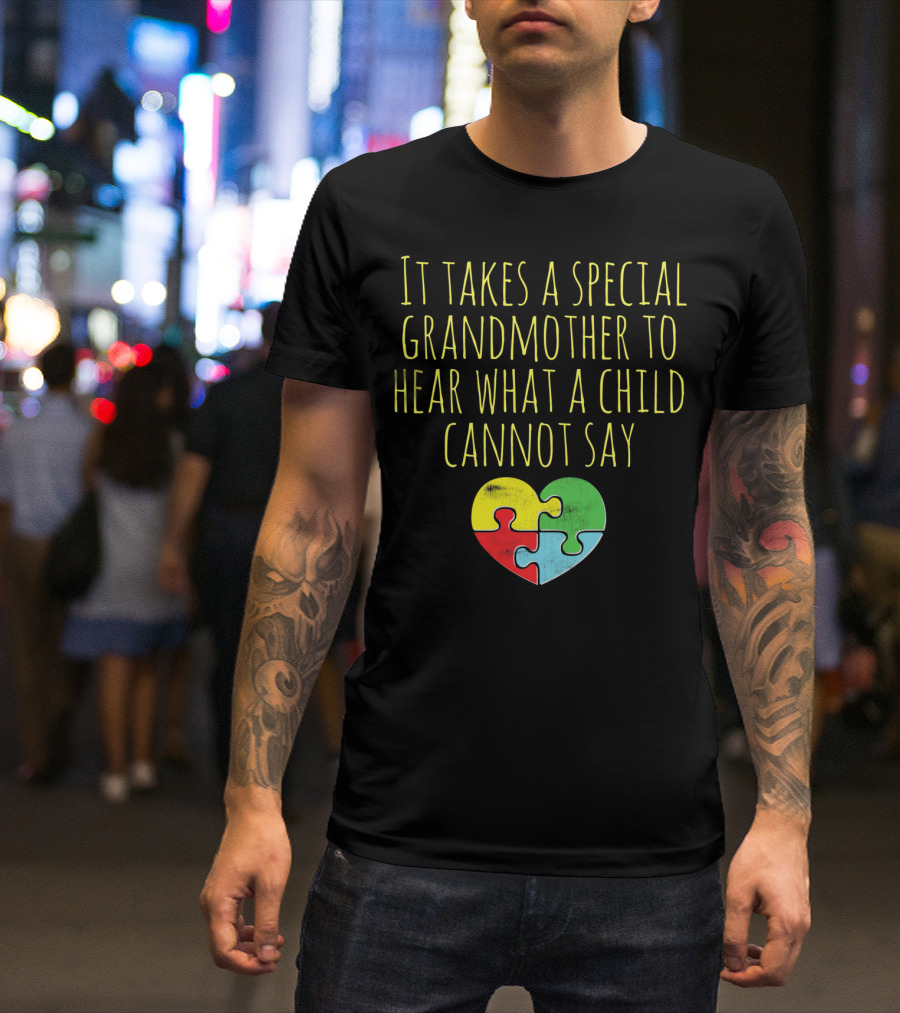 It Takes A Special Grandmother To Hear What A Child Cannot Say Autism Awareness Autistic Grandmother T-Shirt