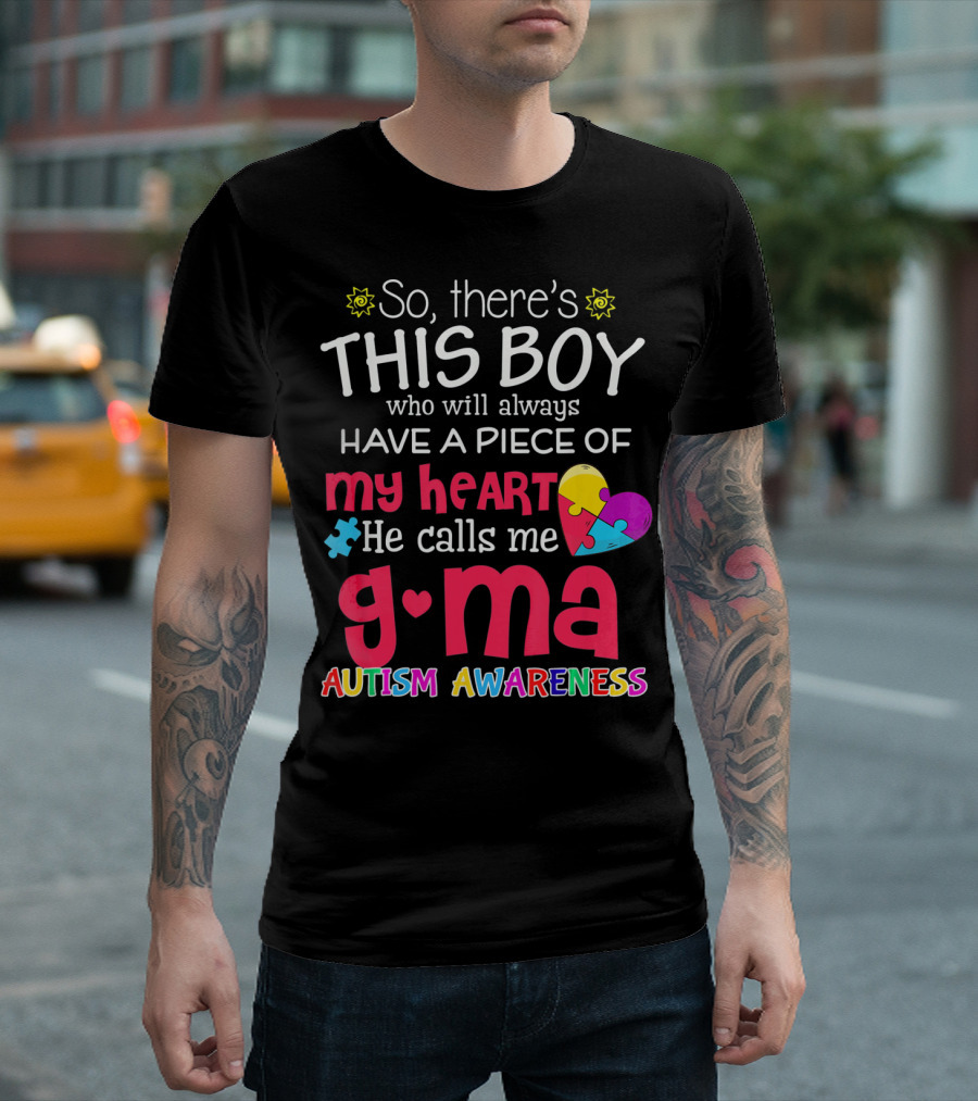So There's This Boy Who Will Always Have A Piece Of My Heart He Calls Me G Ma Autism Awareness T-Shirt